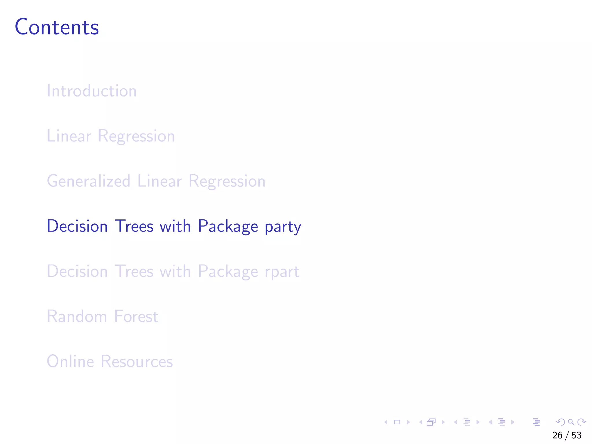 Contents Introduction Linear Regression Generalized Linear Regression Decision Trees with Package party Decision Trees with Package rpart Random Forest Online Resources 26 / 53 