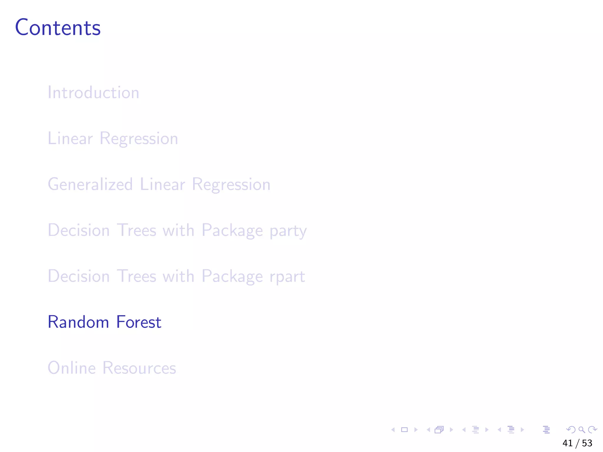 Contents Introduction Linear Regression Generalized Linear Regression Decision Trees with Package party Decision Trees with Package rpart Random Forest Online Resources 41 / 53 