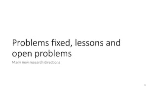Problems fixed, lessons and
open problems
Many new research directions
36
 