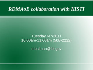 RDMAoE collaboration with KISTI




          Tuesday 6/7/2011
     10:00am-11:00am (50B-2222)

          mbalman@lbl.gov
 