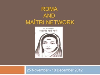 RDMA
AND
MAÎTRI NETWORK
25 November - 10 December 2012
 