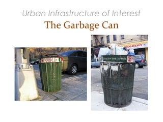 Urban Infrastructure of Interest
The Garbage Can
 