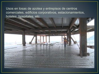 Usos en losas de azotea y entrepisos de centros
comerciales, edificios corporativos, estacionamientos,
hoteles, hospitales, etc.
 