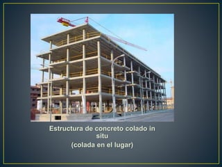 Estructura de concreto colado in
situ
(colada en el lugar)
 