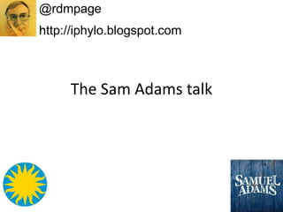 The Sam Adams talk
@rdmpage
http://iphylo.blogspot.com
 
