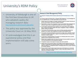University’s RDM Policy
 University of Edinburgh is one of
the first few Universities in UK
who adopted a policy for
mana...