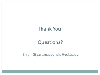 Thank You!
Questions?
Email: Stuart.macdonald@ed.ac.uk
 