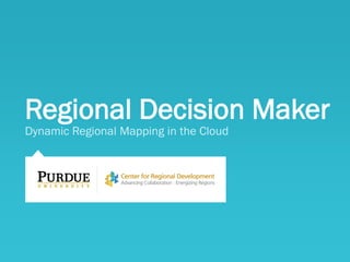Regional Decision Maker
Dynamic Regional Mapping in the Cloud
 