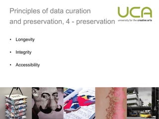 Principles of data curation
and preservation, 4 - preservation

• Longevity

• Integrity

• Accessibility
 
