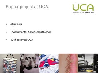 Kaptur project at UCA


• Interviews

• Environmental Assessment Report

• RDM policy at UCA
 