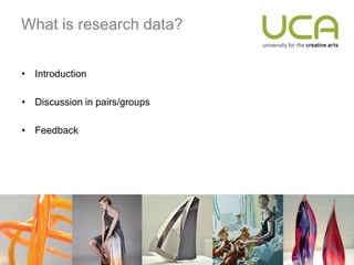 What is research data?


• Introduction

• Discussion in pairs/groups

• Feedback
 
