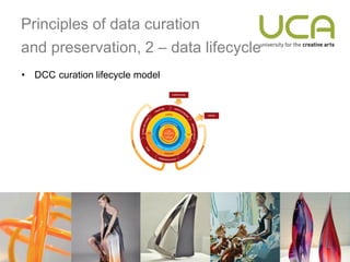 Principles of data curation
and preservation, 2 – data lifecycle
• DCC curation lifecycle model
 
