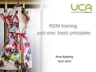 RDM training
part one: basic principles



         Anne Spalding
          16.01.2013
 