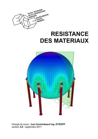 RESISTANCE
DES MATERIAUX
Chargé de cours : Ivan Corminboeuf ing. ETS/EPF
version 3.8 - septembre 2011
 