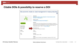 ||ETH Library / Scientific IT Services 31.10.2018Ana Sesartic Petrus / Caterina Barillari 91
Citable DOIs & possibility to reserve a DOI
Slide by Barbara Hirschmann
 