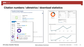 ||ETH Library / Scientific IT Services 31.10.2018Ana Sesartic Petrus / Caterina Barillari 92
Citation numbers / altmetrics / download statistics
Slide by Barbara Hirschmann
 
