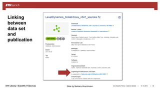 ||ETH Library / Scientific IT Services 31.10.2018Ana Sesartic Petrus / Caterina Barillari 93
Linking
between
data set
and
publication
Slide by Barbara Hirschmann
 