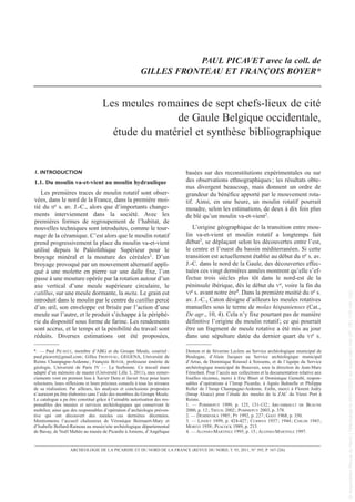 1. INTRODUCTION
1.1. Du moulin va-et-vient au moulin hydraulique
Les premières traces de moulin rotatif sont obser-
vées, dans le nord de la France, dans la première moi-
tié du IIe s. av. J.-C., alors que d’importants change-
ments interviennent dans la société. Avec les
premières formes de regroupement de l’habitat, de
nouvelles techniques sont introduites, comme le tour-
nage de la céramique. C’est alors que le moulin rotatif
prend progressivement la place du moulin va-et-vient
utilisé depuis le Paléolithique Supérieur pour le
broyage minéral et la mouture des céréales1. D’un
broyage provoqué par un mouvement alternatif appli-
qué à une molette en pierre sur une dalle fixe, l’on
passe à une mouture opérée par la rotation autour d’un
axe vertical d’une meule supérieure circulaire, le
catillus, sur une meule dormante, la meta. Le grain est
introduit dans le moulin par le centre du catillus percé
d’un œil, son enveloppe est brisée par l’action d’une
meule sur l’autre, et le produit s’échappe à la périphé-
rie du dispositif sous forme de farine. Les rendements
sont accrus, et le temps et la pénibilité du travail sont
réduits. Diverses estimations ont été proposées,
basées sur des reconstitutions expérimentales ou sur
des observations ethnographiques; les résultats obte-
nus divergent beaucoup, mais donnent un ordre de
grandeur du bénéfice apporté par le mouvement rota-
tif. Ainsi, en une heure, un moulin rotatif pourrait
moudre, selon les estimations, de deux à dix fois plus
de blé qu’un moulin va-et-vient2.
L’origine géographique de la transition entre mou-
lin va-et-vient et moulin rotatif a longtemps fait
débat3, se déplaçant selon les découvertes entre l’est,
le centre et l’ouest du bassin méditerranéen. Si cette
transition est actuellement établie au début du IIe s. av.
J.-C. dans le nord de la Gaule, des découvertes effec-
tuées ces vingt dernières années montrent qu’elle s’ef-
fectue trois siècles plus tôt dans le nord-est de la
péninsule ibérique, dès le début du Ve, voire la fin du
VIe s. avant notre ère4. Dans la première moitié du IIe s.
av. J.-C., Caton désigne d’ailleurs les meules rotatives
manuelles sous le terme de molas hispanienses (Cat.,
De agr., 10, 4). Cela n’y fixe pourtant pas de manière
définitive l’origine du moulin rotatif; ce qui pourrait
être un fragment de meule rotative a été mis au jour
dans une sépulture datée du dernier quart du VIe s.
*. — Paul PICAVET, membre d’ABG et du Groupe Meule, courriel :
paul.picavet@gmail.com; Gilles FRONTEAU, GEGENA, Université de
Reims Champagne-Ardenne; François BOYER, professeur émérite de
géologie, Université de Paris IV — La Sorbonne. Ce travail étant
adapté d’un mémoire de master (Université Lille 3, 2011), mes remer-
ciements vont en premier lieu à Xavier Deru et Javier Arce pour leurs
relectures, leurs réflexions et leurs précieux conseils à tous les niveaux
de sa réalisation. Par ailleurs, les analyses et conclusions proposées
n’auraient pu être élaborées sans l’aide des membres du Groupe Meule.
Le catalogue a pu être constitué grâce à l’aimable autorisation des res-
ponsables des musées et services archéologiques qui conservent le
mobilier, ainsi que des responsables d’opération d’archéologie préven-
tive qui ont découvert des meules ces dernières décennies.
Mentionnons l’accueil chaleureux de Véronique Beirnaert-Mary et
d’Isabelle Bollard-Raineau au musée/site archéologique départemental
de Bavay, de Noël Mahéo au musée de Picardie à Amiens, d’Angélique
Demon et de Séverine Leclerc au Service archéologique municipal de
Boulogne, d’Alain Jacques au Service archéologique municipal
d’Arras, de Dominique Roussel à Soissons, et de l’équipe du Service
archéologique municipal de Beauvais, sous la direction de Jean-Marc
Fémolant. Pour l’accès aux collections et la documentation relative aux
fouilles récentes, merci à Eric Binet et Dominique Gemehl, respon-
sables d’opérations à l’Inrap Picardie, à Agnès Balmelle et Philippe
Rollet de l’Inrap Champagne-Ardenne. Enfin, merci à Florent Jodry
(Inrap Alsace) pour l’étude des meules de la ZAC du Vieux Port à
Reims.
1. — POMMEPUY 1999, p. 125, 131-132; ARCAMBAULT DE BEAUNE
2000, p. 12; TREUIL 2002; POMMEPUY 2003, p. 378.
2. — DEMBINSKA 1985; PY 1992, p. 227; GAST 1968, p. 350.
3. — LINDET 1899, p. 424-427; CURWEN 1937; 1944; CHILDE 1943;
MORITZ 1958; PEACOCK 1989, p. 213.
4. — ALONSO-MARTINEZ 1995, p. 15; ALONSO-MARTINEZ 1997.
PAUL PICAVET avec la coll. de
GILLES FRONTEAU ET FRANÇOIS BOYER*
Les meules romaines de sept chefs-lieux de cité
de Gaule Belgique occidentale,
étude du matériel et synthèse bibliographique
ARCHEOLOGIE DE LA PICARDIE ET DU NORD DE LA FRANCE (REVUE DU NORD, T. 93, 2011, N° 393, P. 167-226)
Picavet 22/05/12 11:02 Page 167
©
Association
Revue
du
Nord
|
Téléchargé
le
03/01/2023
sur
www.cairn.info
(IP:
181.176.148.132)
©
Association
Revue
du
Nord
|
Téléchargé
le
03/01/2023
sur
www.cairn.info
(IP:
181.176.148.132)
 