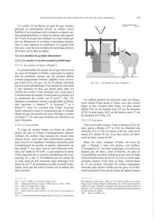 Le catillus 91 de Bavay, en grès fin gris sombre,
présente la particularité d’avoir la surface active
habillée d’un rayonnage droit composé en quatre sec-
teurs perpendiculaires, et dont les sillons sont espacés
de 13 mm. Il ne peut être attribué à La Tène finale que
par ses dimensions et sa forme tronconique accusée,
mais si cette datation se confirmait, il s’agirait d’un
très rare, voire du seul exemple de rayonnage précoce
de la face active dans la région.
3.2. Les moulins de grandes dimensions
3.2.1. Les meules à traction animale périphérique
3.2.1.1. Les meules de type « Pompéi »
Le grand nombre de meules de ce type retrouvé sur
les sites de Pompéi et d’Ostie a provoqué la réalisa-
tion de nombreux travaux sur ces moulins définis
comme typiquement romains. Appelés mola asinaria
par Caton (Cat., De agr., 10, 4), ils étaient actionnés
par la traction périphérique d’un animal de trait attelé
à une armature en bois qui prend place dans les
oreilles du catillus. Cette armature sert, d’une part à
l’entraînement du moulin, d’autre part au centrage et à
la suspension du catillus sur la meta153 (fig. 25).
Quelques exemplaires étaient signalés dans la littéra-
ture ancienne à Amiens154, à Soissons155 et à
Reims156, mais ils n’avaient fait l’objet d’aucune
étude exhaustive avant le recensement par le Groupe
Meule de tous les moulins de type « Pompéi » connus
en France157. Ils sont sept à Amiens, six à Reims et un
seul à Soissons.
3.2.1.1.1. Les catillus
Il s’agit de meules hautes en forme de sablier,
dotées de part et d’autre d’aménagements latéraux
saillants, les oreilles. Une encoche est creusée dans
chacun d’eux, ainsi que deux perforations annexes,
pour recevoir et maintenir l’armature assemblée pour
l’entraînement du moulin, et parfois représentée sur
des reliefs158. Les faces actives sont fortement incli-
nées, de l’ordre de 50 à 60°, ce qui empêche la meule
d’être déportée par la traction périphérique de l’ani-
mal (fig. 26, 1, tab. 1). Il semblerait que les catillus de
ce type aient pu être retournés pour prolonger leur
durée de vie159 ; ils présentent en effet un profil symé-
trique, ainsi que des traces d’usure sur la surface des
deux cuvettes.
Ce schéma général est récurrent, mais les dimen-
sions varient d’une meule à l’autre, avec des catillus
larges et bas, d’autres plus hauts. Le plus massif
atteint 120 cm de hauteur pour 92 cm de diamètre
(219); le plus trapu, 44,5 cm de hauteur pour 57 cm
de diamètre (215) (fig. 27).
3.2.1.1.2. Les meta
Trois meta sont connues, l’une à Amiens (212), les
deux autres à Reims (217 et 218). Le diamètre des
individus 212 et 218 est estimé à 60 cm, celui de la
meule 217 atteint 70 cm. Leur face active est forte-
ment inclinée, autour de 60°.
Dans les villes romaines d’Italie, les meta de
type « Pompéi » sont soit pleines, soit évidées.
L’exemplaire 217, en roche volcanique, est évidé et ne
dispose pas de base; celui d’Amiens, en grès de
Fosses/Belleu, est plein et dispose d’une base au flanc
vertical bombé haute de 36 cm; le 218, en roche indé-
terminée, dispose d’une base au flanc vertical haute
de 75 cm environ. Peut-être les roches volcaniques
sont-elles plus faciles à tailler que les grès, et l’évide-
ment ne présente donc pas de risque de rupture majeur
153. — LINDET 1900, p. 23; MORITZ 1958, p. 99.
154. — Manuscrits PINSARD ; LINDET 1900; VASSELLE, WILL 1956.
155. — MICHAUX 1886; BÉAL 1996.
156. — LORIQUET 1862; BÉAL 1996.
157. — GROUPE MEULE (coll.) 2010, p. 91; JACCOTTEY, LONGEPIERRE et
alii 2011.
158. — La stèle funéraire du boulanger Marcus Careicus Asisa (musée
de Narbonne; ESPÉRANDIEU 1925, p. 191, relief n° 6903), et un sarco-
phage trouvé à Rome (Musée Chiaramonti, inv. 1370) représentent des
moulins de type « Pompéi » auxquels sont attelés des ânes, mulets ou
chevaux, avec l’armature et le système de harnachement qui permettent
de faire tourner le catillus.
159. — MONTEIX 2009, p. 6.
LES MEULES ROMAINES DE SEPT CHEFS-LIEUX DE CITÉ DE GAULE BELGIQUE... 191
0 50 cm
10
FIG. 25. — Le moulin de type « Pompéi ».
Picavet 22/05/12 11:02 Page 191
©
Association
Revue
du
Nord
|
Téléchargé
le
03/01/2023
sur
www.cairn.info
(IP:
181.176.148.132)
©
Association
Revue
du
Nord
|
Téléchargé
le
03/01/2023
sur
www.cairn.info
(IP:
181.176.148.132)
 