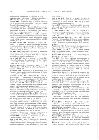 archéologues de Wallonie asbl, 39, 1992-1993, p. 14-19.
MANGARTZ 2008 : MANGARTZ F., Römischer Basaltlava –
Abbau zwischen Eiefl und Rhein, Mainz, 2008, 335 p.
MARDSEN 1994 : MARDSEN P., Ships of the Port of London,
First to eleventh century AD, London, 1994, 237 p. (English
Heritage Archaeological Report 3)
MARINVAL, HANSSON 1994 : MARINVAL Ph., HANSSON A.-M.,
« Archéologie du pain: découvertes récentes », dans
MACHEREL Ch., ZEEBROEK R., Une vie de pain: Faire, penser et
dire le pain en Europe, Bruxelles, 1994, p. 47-52.
MATHIS, CLOSE 1987 : MATHIS A., CLOSE F., « Étude des
implantations préhistoriques et historiques au gisement d’Eben
– Steny », Vie Archéologique, Bulletin d’information trimes-
triel de la Fédération des archéologues de Wallonie asbl, 25,
juin 1987, p. 21-79.
MATTERNE et alii 1998 : MATTERNE V., YVINEC J.-H.,
GEMEHL D., « Stockage de plantes alimentaires et infestation
par les insectes dans un grenier incendié de la fin du IIe siècle
après J.-C. à Amiens (Somme) », Revue archéologique de
Picardie, 3/4, 1998, p. 93-122.
MATTERNE 2001 : MATTERNE V., Agriculture et alimentation
végétale durant l’âge du fer et l’époque gallo-romaine en
France septentrionale, Montagnac, 2001, 310 p. (Collection
Archéologie des Plantes et des Animaux, 1)
MAUNÉ et alii 2007 : MAUNÉ S., BOURGAUT R., PAILLET J.-L.,
« Un moulin hydraulique du IIe siècle après J.-C. dans l’établis-
sement de l’Auribelle-Basse (Pézenas, Hérault) », dans BRUN,
FICHES, 2007, p. 115-148.
MÉGNIEN, BERGER 1991 : MÉGNIEN F., BERGER G., L’Isle
d’Adam, Orléans, 1991. (Notice de la Carte géologique de la
France au 1/50000, 153)
MENNESSON 1880 : MENNESSON E., « Macquenoise », La
Thiérache, Bulletin de la Société archéologique de Vervins
(Aisne), 7, 1880, p. 124-130.
MENSANCH et alii 2002 : MENSANCH M., RISCH R.,
SOLDEVILLA J.-R., « Las tecnologias del procesado de cereal en
el sudeste de la peninsula iberica durante el III y el II milenio
A.N.E. », dans PROCOPIOU, TREUIL, 2002 (a), p. 81-110.
MEYER, FOULGER 2007 : MEYER R., FOULGER G. R., « The
European Cenozoic Volcanic Province is not caused by mantle
plumes », 2007. [mantleplumes.org/Europe.html]
MICHAUX 1886 : MICHAUX A., « Note sur une meule romaine »,
Bulletin de la Société archéologique, historique et scientifique
de Soissons, 17, Septième séance, 1886, p. 63-64. (Série 2)
MINVIELLE-LAROUSSE, BAILLY-MAÎTRE 2011 : MINVIELLE-
LAROUSSE N., BAILLY-MAÎTRE M.-C., « Éléments de méthodo-
logie pour l’étude de meules et moulins à minerai médiévaux »,
dans BUCHSENSCHUTZ et alii (dir.), 2011, p. 469-479.
MONTEIX 2009 : MONTEIX N., « Pompéi, recherches sur les
boulangeries de l’Italie romaine », The Journal of Fasti Online,
Rome, 2009. [fastionline.org/docs/FOLDER-it-2009-168.pdf]
MOREL 2001 : MOREL J.-P., « Aux origines du moulin rotatif?
Une meule circulaire de la fin du VIe siècle avant notre ère à
Carthage », dans BRUN J.-P., JOCKEY P. (éd.), Techniques et
Sociétés en Méditerranée, Paris, 2001, p. 241-250.
MORITZ 1956 : MORITZ L. A., « Vitruvius’ Water-Mill », The
Classical Review, 6 (3/4), 1956, p. 193-196. (New Series)
MORITZ 1958 : MORITZ L. A., Grain-mills and flour in
Classical Antiquity, Oxford, 1958, 230 p.
NAZE et alii 2011 : NAZE Y., FRONTEAU G., ROBERT B.,
« L’atelier de meules rotatives en calcaire à cérithes de
Vendresse-Beaulne (Aisne). Note à propos des outils de mou-
ture en calcaire Lutétien », dans BUCHSENSCHUTZ et alii (dir.),
2011, p. 269-283.
NEAL et alii 1990 : NEAL D. S., WARDLE A., HUNN J.,
Excavation of the Iron Age, Roman, and Medieval settlement at
Gorhambury, St-Albans, London, 1990, 246 p. (English
Heritage, Archaeological Report, 14)
NEYSES 1983 : NEYSES A., « Die Getreidemühlen beim römi-
schen Land- und Weingut von Lösnich », Trierer Zeitschrift,
46, 1983, p. 209-221. (n.v.)
O’KELLY, FORSTER 1983 : O’KELLY E., FORSTER R.H.,
Traitement et stockage des céréales vivrières par les ménages
ruraux, Rome, 1983, 134 p. (Bulletin des Services agricoles de
la FAO, 53).
PALOMO PALOMO, FERNÁNDEZ URIEL 2007 : PALOMO
PALOMO J., FERNÁNDEZ URIEL M. P., « Los molinos hidráulicos
en la Antigüedad, the watermill in the Antiquity », Espacio,
Tiempo y Forma, Serie II, Historia Antigua, 19-20, 2006-2007,
p. 499-524.
PANCKOUCKE 1788 : PANCKOUCKE (éd.), Encyclopédie métho-
dique, arts et métiers mécaniques, T. 5, Paris, 1788.
PEACOCK 1980 : PEACOCK D. P. S., « The Roman Millstone
Trade: A Petrological Sketch », World Archaeology, 12 (1),
1980, p. 43-53.
PEACOCK 1989 : PEACOCK D. P. S., « The mills of Pompeii »,
Antiquity, 63 (239), 1989, p. 205-214.
PETIT 2005 : PETIT J.-P., « L’artisanat alimentaire dans les
petites villes gallo-romaines de Bliesbruck (Moselle, France),
et Schwarzenacker (Sarre, Allemagne) au IIIe siècle ap. J.-C. »,
dans POLFER M. (dir.), Artisanat et économie romaine: Italie et
provinces occidentales de l’Empire, Actes du 3e Colloque
International d’Erpeldange (Lux.) sur l’artisanat romain 14-
16 octobre 2004, Montagnac, 2005, p. 169-193.
(Monographies Instrumentum, 32)
PICAVET 2010a : PICAVET P., « Le matériel de mouture », dans
GUBELLINI-GILLES N., Bruay-la-Buissière, Pas-de-Calais (62),
« Parc de Falande », Extension du Parc de la Porte Nord,
Archéopole, 2010, p. 357-359, fig. 148. (Document final de
synthèse inédit, SRA Nord/Pas-de-Calais, Lille)
PICAVET 2010b : PICAVET P., « Le matériel de mouture », dans
MEURISSE L., Brillon, « Parc d’Activités de Sars-et-Rosières »,
Nord (59), 2009, Archéopole, 2010. (Document final de syn-
thèse inédit, SRA Nord/Pas-de-Calais, Lille)
PICAVET 2010c : PICAVET P., « Les meules rotatives », dans
DUVIVIER H., La Chapelle d’Armentières, Nord (59), 2009,
Archéopole, 2010, p. 333-336. (Document final de synthèse
inédit, SRA Nord/Pas-de-Calais, Lille)
PICAVET 2010d : PICAVET P., « Les meules », dans
DELEPIERRE G., La Sentinelle, Nord (59), 2006, Archéopole.
(Document final de synthèse inédit, SRA Nord/Pas-de-Calais,
Lille)
PICAVET 2010e : PICAVET P., « Les meules », dans
GUBELLINI L., Marquette-lez-Lille, Nord (59), « La
Becquerelle », 2008, Archéopole. (Document final de synthèse
inédit, SRA Nord/Pas-de-Calais, Lille)
PICAVET 2010f : PICAVET P., « Le matériel de mouture », dans
POURRIEL R., Mérignies « Domaine du Golf de la Pévèle »,
Tranche 2, 2008, Archéopole. (Document final de synthèse
inédit, SRA Nord/Pas-de-Calais, Lille)
PICAVET 2010g : PICAVET P., « Une meule rotative », dans
ASSÉMAT H., Cambrai, Nord (59), 2008-2009, Archéopole.
(Document final de synthèse inédit, SRA Nord/Pas-de-Calais,
Lille)
PICAVET 2011 : PICAVET P., « Les meules », dans BLONDEAU R.,
Les Rues-des-Vignes « Rue du Cimetière/Rue du Stade » 2008,
224 PAUL PICAVET AVEC LA COLL. DE GILLES FRONTEAU ET FRANÇOIS BOYER
Picavet 1 22/05/12 11:04 Page 224
©
Association
Revue
du
Nord
|
Téléchargé
le
03/01/2023
sur
www.cairn.info
(IP:
181.176.148.132)
©
Association
Revue
du
Nord
|
Téléchargé
le
03/01/2023
sur
www.cairn.info
(IP:
181.176.148.132)
 