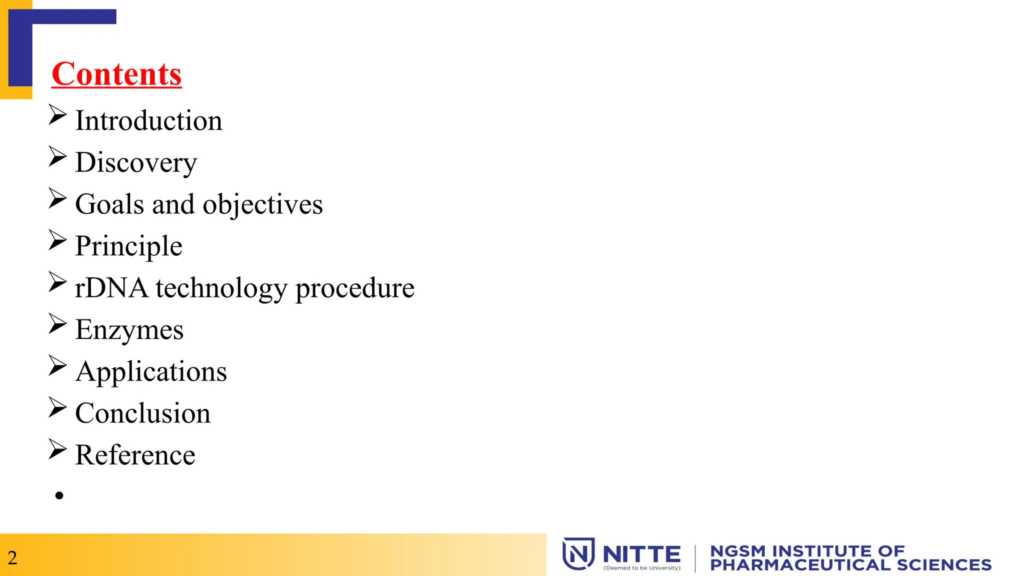  Introduction
 Discovery
 Goals and objectives
 Principle
 rDNA technology procedure
 Enzymes
 Applications
 Conclusion
 Reference
•
Contents
2
 