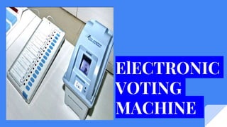 ElECTRONIC
VOTING
MACHINE
 