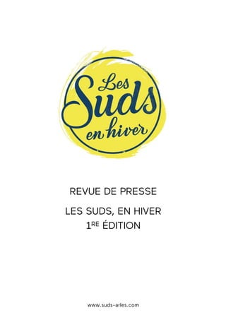 REVUE DE PRESSE
LES SUDS, EN HIVER
1RE ÉDITION
www.suds-arles.com
 