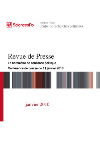 Revue de Presse
Le baromètre de confiance politique
   baromè
Confé
Conférence de presse du 11 janvier 2010




            janvier 2010
 
