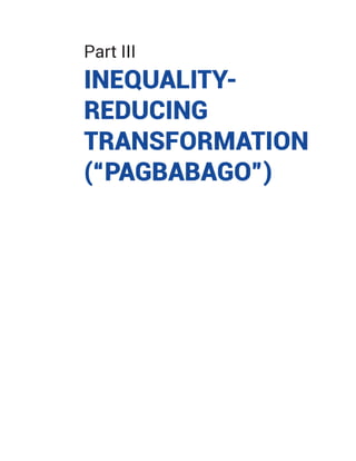 Part III
INEQUALITY-
REDUCING
TRANSFORMATION
(“PAGBABAGO”)
 