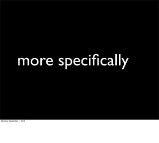 more specifically 
Monday, September 1, 2014 
 