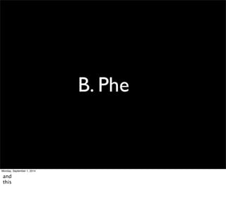 B. Phe 
Monday, September 1, 2014 
and 
this 
 