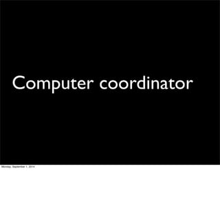 Computer coordinator 
Monday, September 1, 2014 
 