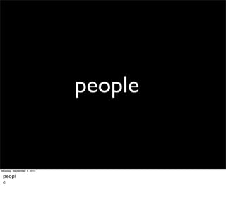 people 
Monday, September 1, 2014 
peopl 
e 
 