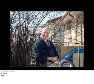 Monday, September 1, 2014 
this is 
me 
 