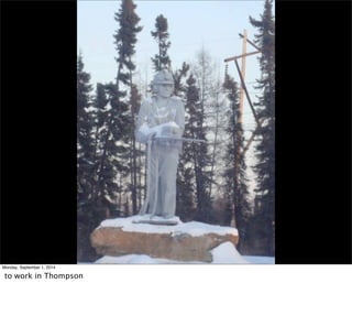 Monday, September 1, 2014 
to work in Thompson 
 