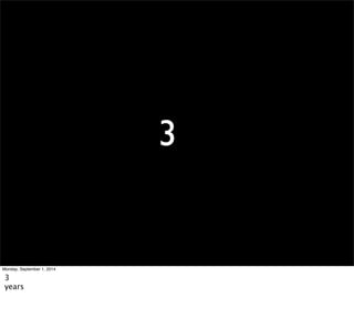 3 
Monday, September 1, 2014 
3 
years 
 