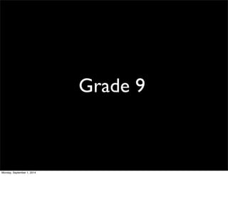Grade 9 
Monday, September 1, 2014 
 