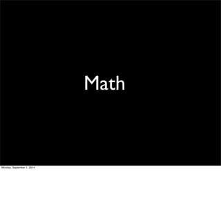 Math 
Monday, September 1, 2014 
 