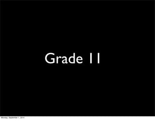 Grade 11 
Monday, September 1, 2014 
 