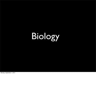 Biology 
Monday, September 1, 2014 
 