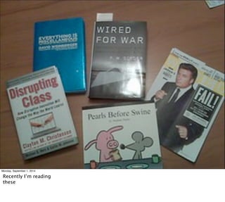 Monday, September 1, 2014 
Recently I’m reading 
these 
 