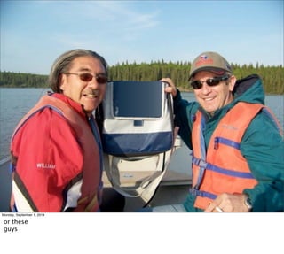 Monday, September 1, 2014 
or these 
guys 
 