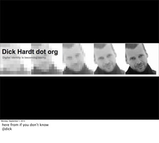 Monday, September 1, 2014 
here from if you don’t know 
@dick 
 