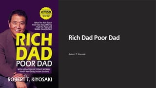Rich Dad Poor Dad
-Robert T. Kiyosaki
 