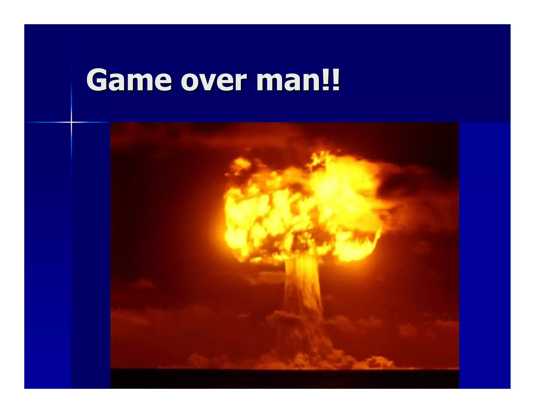 Game over man!!
 