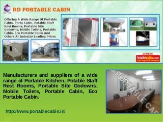 Manufacturers and suppliers of a wide
range of Portable Kitchen, Potable Staff
Rest Rooms, Portable Site Godowns,
Mobile Toilets, Portable Cabin, Eco
Portable Cabin.
http://www.portablecabin.in/

 
