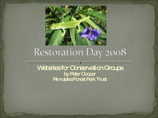 Websites for Conservation Groups by Peter Cooper Rimutaka Forest Park Trust 