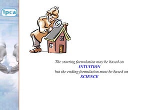The starting formulation may be based on
INTUITION
but the ending formulation must be based on
SCIENCE
 