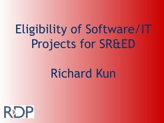 Eligibility of Software/IT Projects for SR&ED Richard Kun 