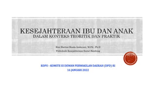 Rini Hartini Rinda Andayani, M.Pd., Ph.D
Politeknik Kesejahteraan Sosial Bandung
RDPU - KOMITE III DEWAN PERWAKILAN DAERAH (DPD) RI
16 JANUARI 2022
 